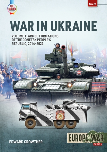 War in Ukraine  Volume 1: Armed Formations of the Donetsk People's Republic, 2014 - 2022  9781915070661