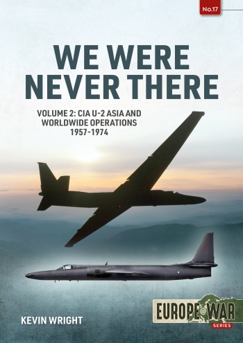 We Were Never There Volume 2 CIA U-2 Asia and Worldwide Operations 1957-1974 9781915070692
