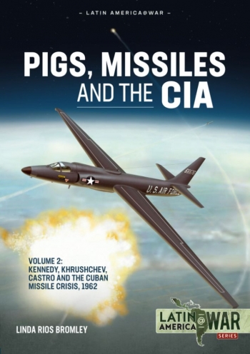 Pigs, Missiles and the CIA Volume 2: Kennedy, Khrushchev, and Castro, the Unholy Trinity, 1962 9781915070753