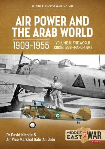 Air Power and the Arab World 1909-1955 Volume 6: World in Crisis, 1936-March 1941 9781915070760