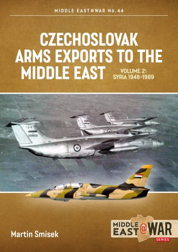 Czechoslovak Arms Exports to the Middle East Volume 2: Syria 1948-1989 9781915070784