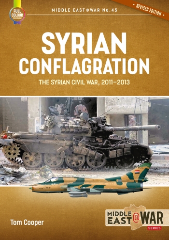 Syrian Conflagration The Syrian Civil War, 2011-2013 (Revised edition) 9781915070814