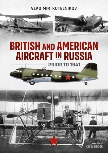British and American Aircraft in Russia prior to 1941 9781915070883
