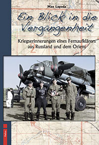 Ein Blick in die Vergangenheit, Kriegserinnerungen eines Fernaufklrers aus Russland und dem Orient  9783869330471