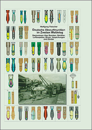 Deutsche Abwurfmunition im Zweiten Weltkrieg Basiswissen ber Bomben, Behlter, Lufttorpedos, Minen, Verpackungen und Znder  9783869331324
