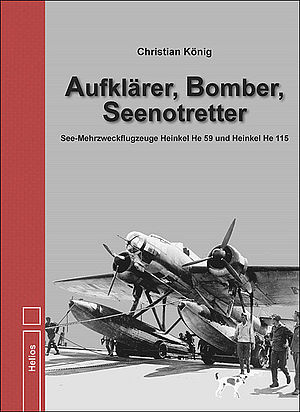 Aufklärer, Bomber, Seenotretter, See-Mehrzweckflugzeuge Heinkel He59 und He115  9783869332598