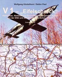 V1 - "Eifelschreck",  Abschüsse, Abstürze und Einschläge der fliegenden Bombe aus der Eifel und dem Rechtsrheinischen 1944/45  9783933608945