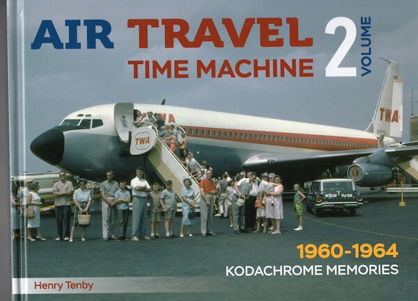 Air Travel Time Machine Volume 2: 1960-1964 Kodachrome Memories  9781926714059