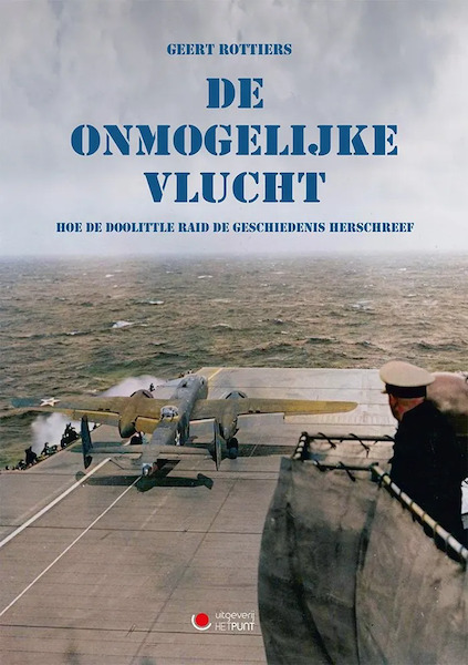 De Onmogelijke Vlucht: Hoe de Doolittle Raid de geschiedenis herschreef 9789460797781