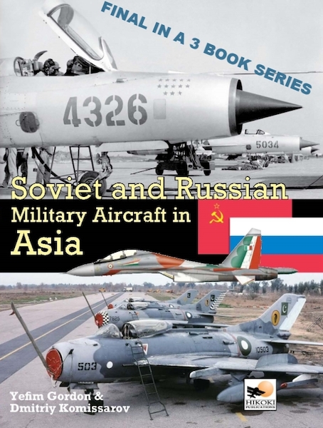 Soviet and Russian Military Aircraft in Asia: Air Arms, Equipment and Conflicts since 1955 9781902109299