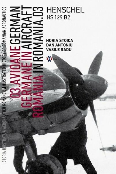 Henschel HS129B-2, German Aircraft in Romania Vol 3 9789730306032