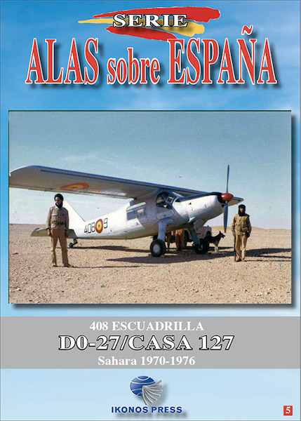 Alas sobre Espana No.5: Dornier/Casa Do27/Casa127 408 Escuadrilla Sahara 1970-1976 9788412180312