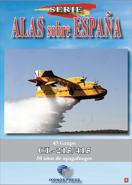 Alas sobre Espana No.6 Canadair/Bombardier CL215/CL415 43 Grupo 50 aos de Apagafuegos  9788412180336