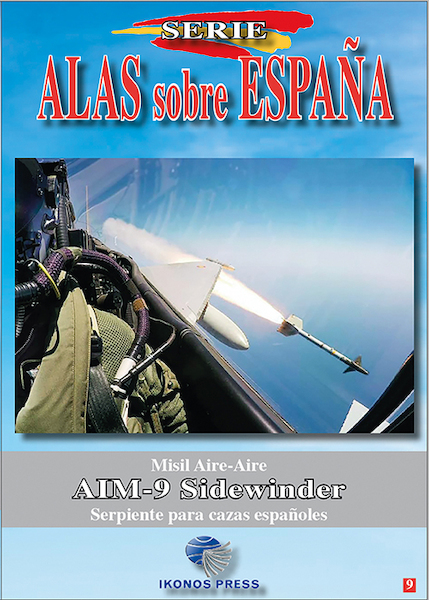 Alas sobre Espana No.9 Misiles aire-aire AIM-9 Sidewinder: Serpientes para cazas españoles 9788412343953