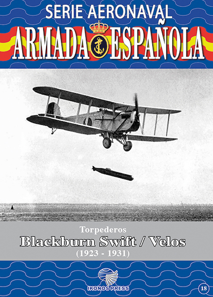 Serie Aeronaval de la Armada Española No.18: Torpederos Blackburn Swift/Velos 1923-1931 9788412711646