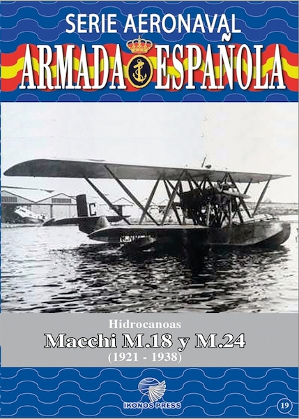 Serie Aeronaval de la Armada Española No.19: hidrocanoas Macchi M.18 y M.24 (1921-1938) 9788412836295