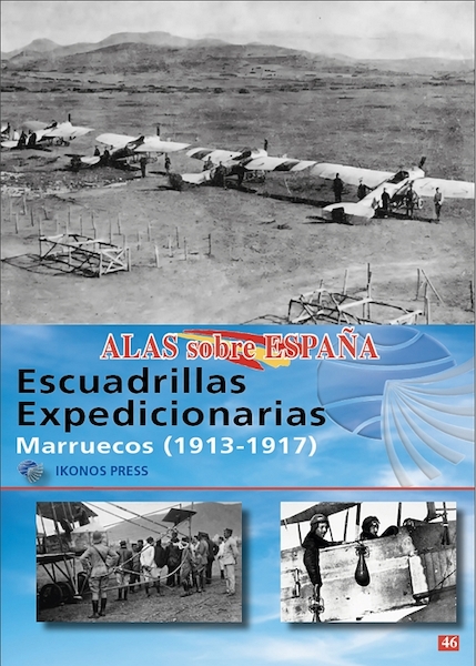 Alas sobre Espana No.46: Escuadrillas Expedicionarias Marruecos 1913-1917  9788412946031