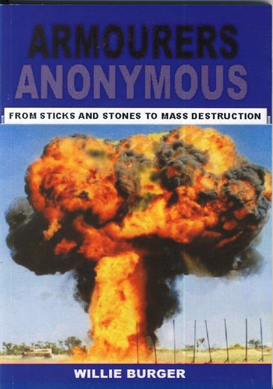 Armourers Anonymous, from Sticks and stones to mass destruction, the story of an SAAF Armourer  9780620522854