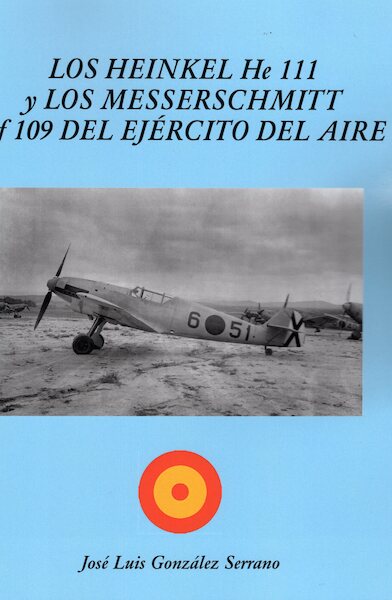 Los Heinkel He 111 y Los Messerschmitt Bf 109 del Ejército del Aire  9788409173167