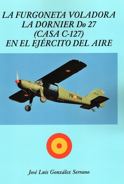 La Furgoneta Voladora La Dornier D027 (Casa C127) En el Ejrcito del Aire  9788409314768