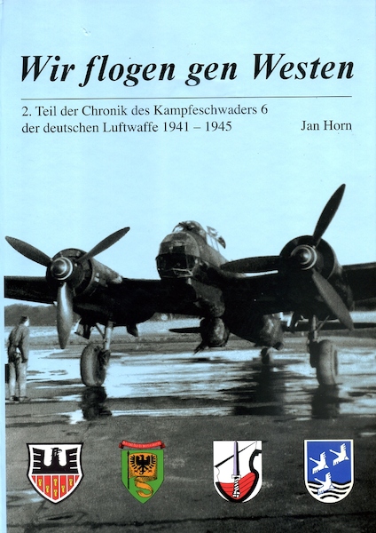 Wir flogen gen Westen 2. Teil der Chronik des Kampfgeschwaders 6 der deutschen Luftwaffe 1941-1945 9783000245794