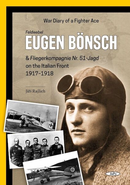 Eugen Bönsch, War Diary of a Figher Ace & Fliegerkompagnie 51J on the Italian Front 1917-1918  9788090961111