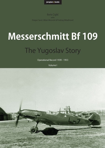 Messerschmitt Bf 109: The Yugoslav Story (Volume I) (Back in Stock)  9788690972722