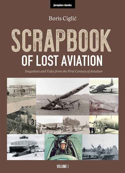 Scrapbook of Lost Aviation, snapshots and tales form the first century of Aviation: Vol 1  9788690972746