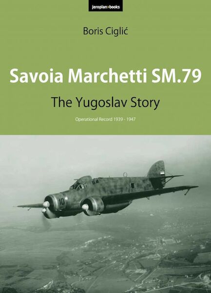 Savoia Marchetti SM.79: The Yugoslav Story, an operational record 1939-1947 (BACK IN STOCK) 9788690972753