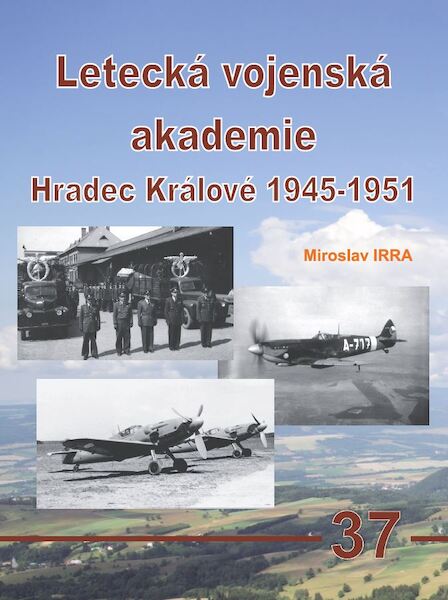 Letecka Vojenska Academie Hradec Kralove 1945-1951 / Military Aviation Academy Hradec Kralove 1945-1951 9788076480032
