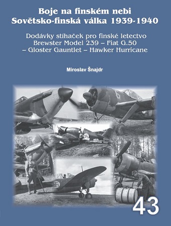 Boje na finskm nebi- Sovetsko-finsk vlka 1939-1940 Dodvky sthacek pro finsk letectvo Brewster model 239  Fiat G.50 Gloster Gaunlet  Hawker Hurricane / Fighting in Finnish Skies - Soviet-Finnish War 1939-1940 Fighter deliveries for the Finnish Air  9788076480865