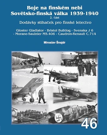 Boje na finském nebi- Sovetsko-finská válka 1939-1940 Dodávky stíhacek pro finské letectvo Gloster Gladiator Mk.II – Gloster J 8A (Gladiator) – Bristol J 7 (Bulldog II, IIA) – Svenska J 6 a J 6A, ASJA J 6B – Morane-Saulnier MS.406 C1 / Fighting in Finnish 9788076480988