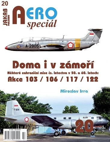 Doma I v Zamori některé zahraniční mise čs. letectva v 50. a 60. letech. Akce 103/106/117/122 // At home and abroad - some foreign missions of the Czechoslovak Air Force in the 1950s and 1960s  9788076481183