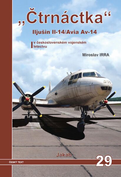 'Ctrnactka', Ilyushin IL14 / Avia AV14 v Ceskoslovenském letectvu / in Czechoslovak Service 9788087350454