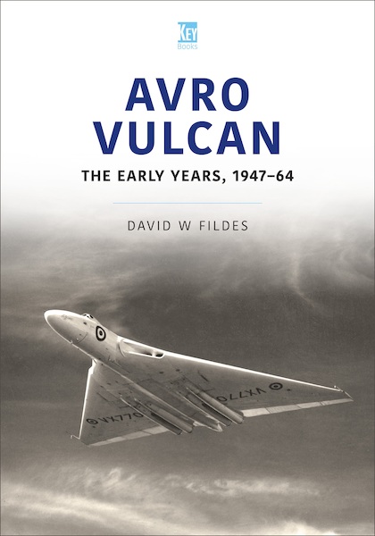 Avro Vulcan: The Early Years, 1947–1964  9781802820287