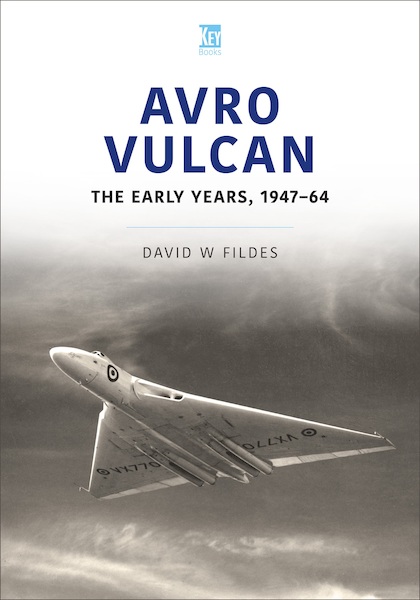 Avro Vulcan: The Early Years, 1947–1964 9781802820287