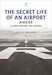 The Secret Life of an Airport: Airside – A Look Behind the Scenes 