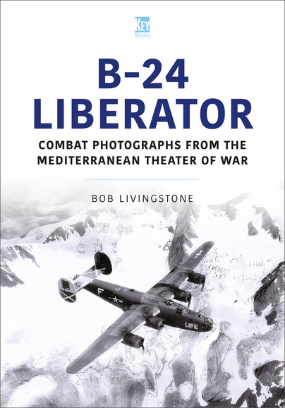 B-24 Liberator: Combat Photograhs from the Mediterranean Theater of War  9781802827194