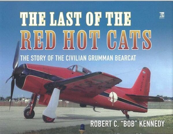 The Last of the Red Hot Cats, The Story of the Civilian Grumman F8F Bearcat 9781802829570
