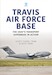 Travis Air Force Base: The USAF's Transport Superbase in Action 