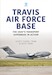 Travis Air Force Base: The USAF's Transport Superbase in Action