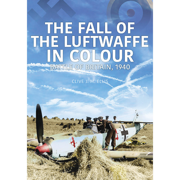 The Fall of the Luftwaffe in Colour, Battle of Britain 1940 9781913295837