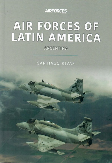 Air Forces of Latin America: Argentina 9781913870928