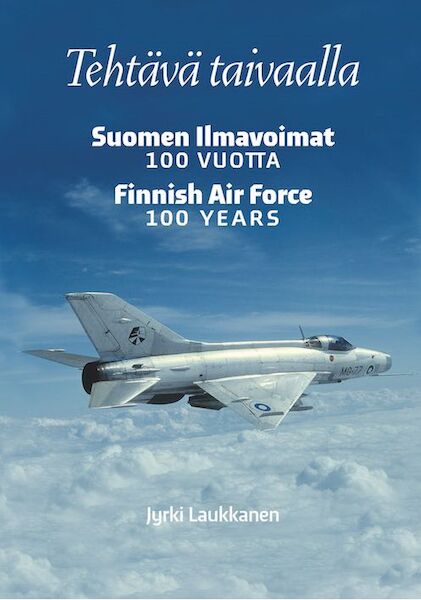 Tehtävä taivaalla - Suomen ilmavoimat 100 vuotta/Finnish Air Force 100 Years 9789522291868