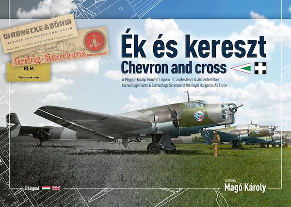 Ek és Kereszt, Chevrons and Cross, Camouflage paints and Camouflage schemes of the Royal Hungarian Air Force (BACK IN STOCK) 9786150010625