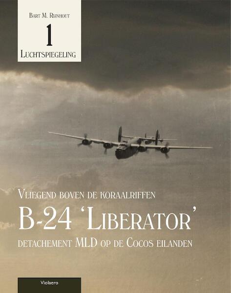 Vliegend boven de Koraalriffen, B24 Liberator detachement MLD op de Cocos Eilanden  (Verwacht eind 2021)  9789086162017