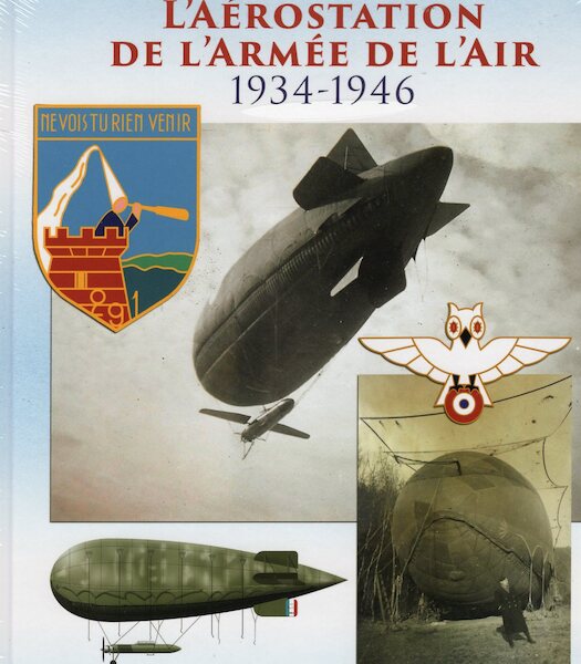 L'Aérostation de L'Armée de L'Air 1934-1946, Les Unités, Les Opérations, Les Matériels 9782374680224