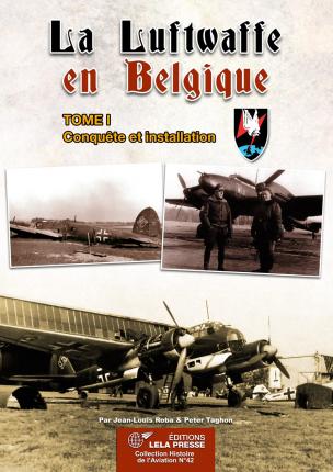 La Luftwaffe en Belgique, Tome 1 - Conquête et installation  9782374680453