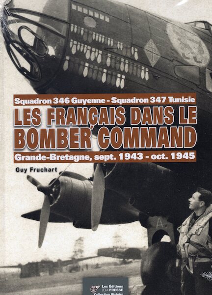 Les francais dans le Bomber Command; 346sq Guyenne, 347sq Tunisie au Grande Bretagne Sept 1943 to oct.1945 (REPRINT)  9782914017565