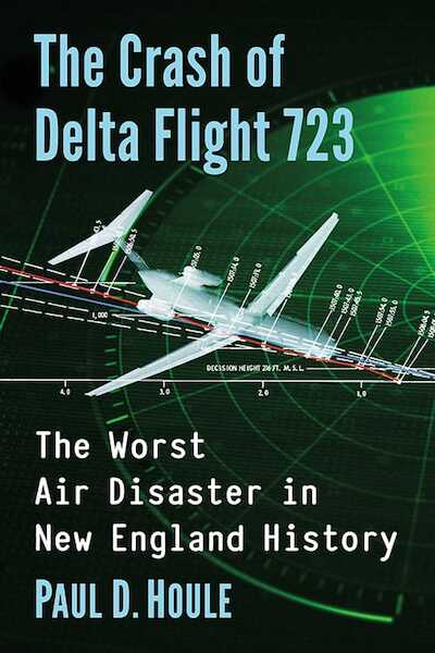 The Crash of Delta Flight 723: The Worst Air Disaster in New England History 9781476686424